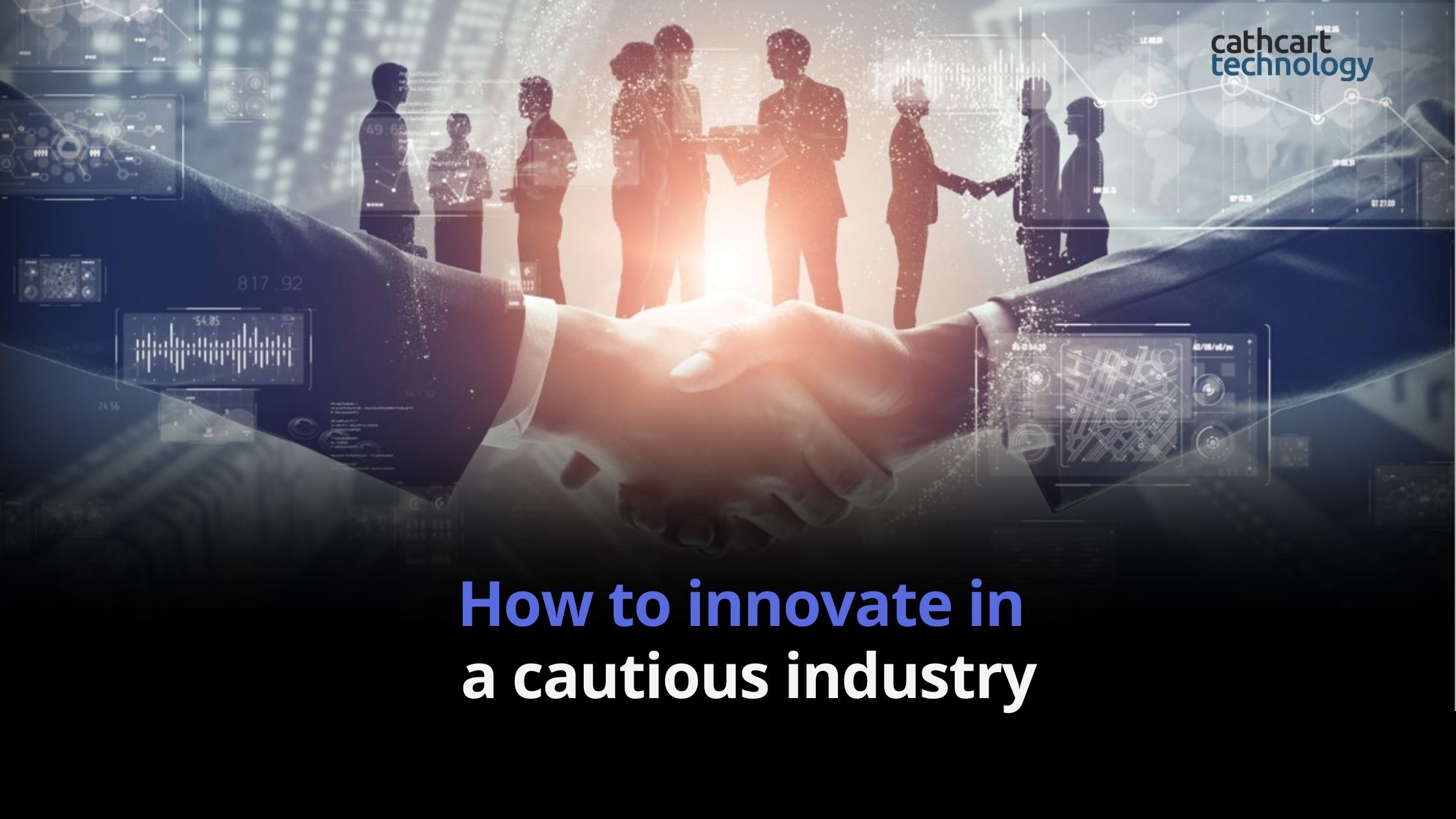 How to innovate in a cautious industry – Cathcart Technology